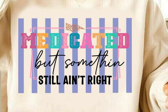 Sarcastic Medicated but Somethin Aint Ri: The Snarky SVG Bundle