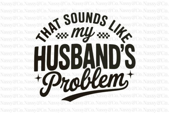 That Sounds Like My Husbands Problem PNG: A Designer's Guide to Trendy Typography Assets
